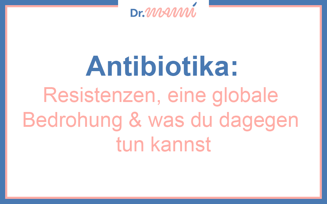 Antibiotika: Resistenzen, dein Kampf gegen das globale Problem