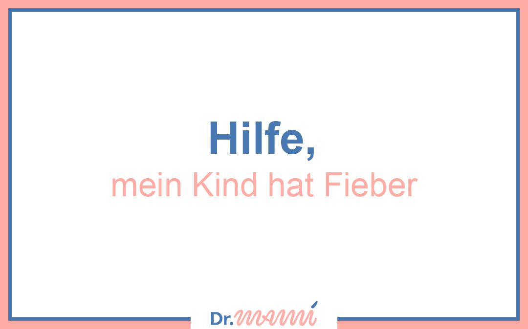 Hilfe, mein Kind hat Fieber