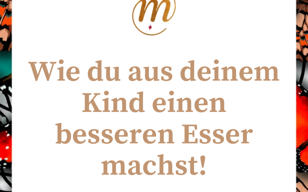 Wie du aus deinem Kind einen besseren Esser machst!