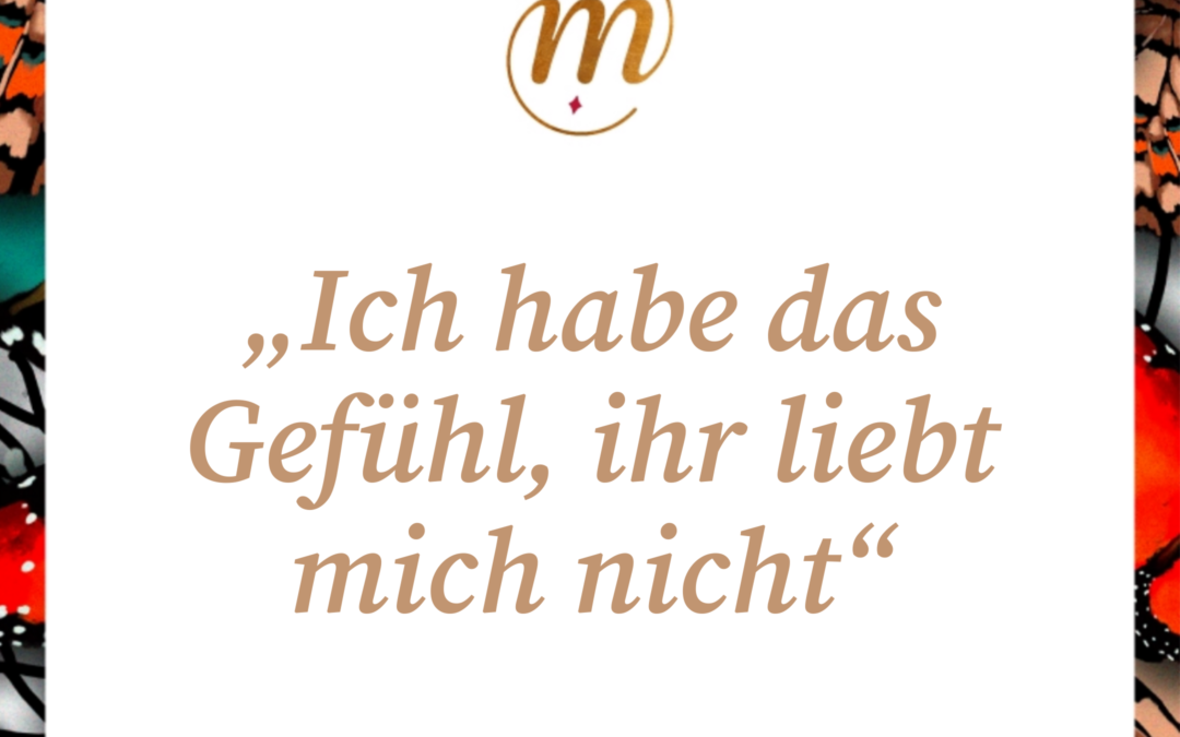 „Ich habe das Gefühl, ihr liebt mich nicht“